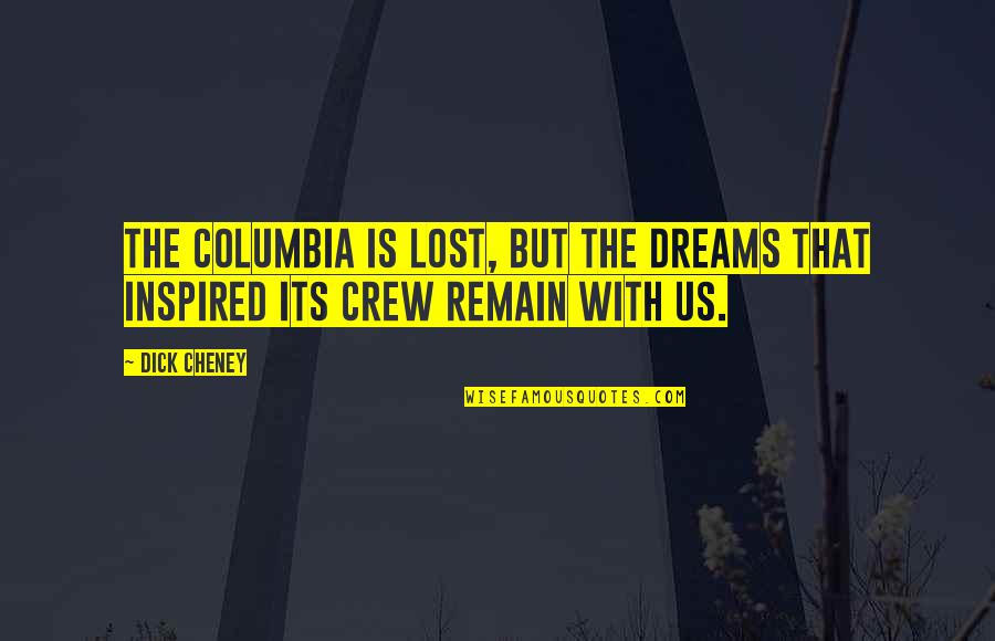 Staph Infection Quotes By Dick Cheney: The Columbia is lost, but the dreams that