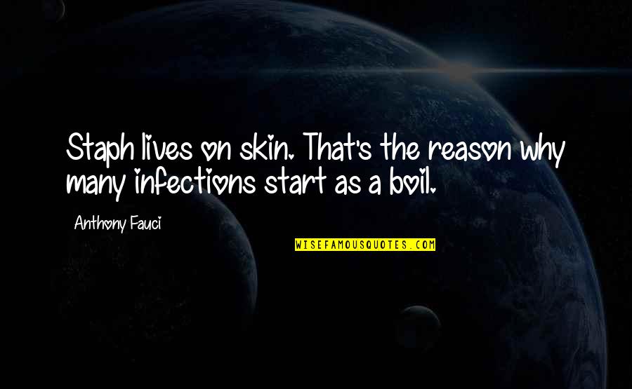 Staph Quotes By Anthony Fauci: Staph lives on skin. That's the reason why