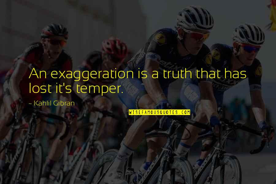 Staph Quotes By Kahlil Gibran: An exaggeration is a truth that has lost