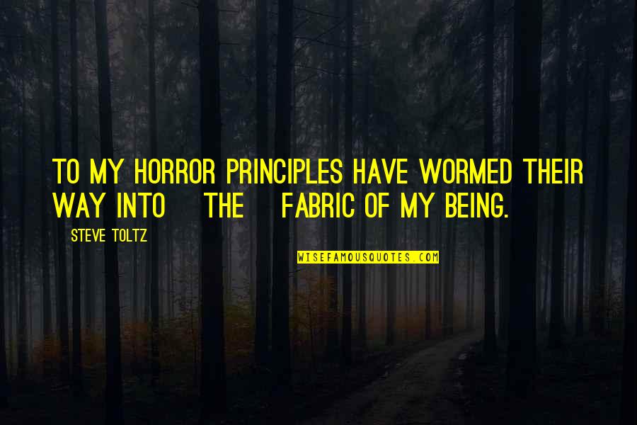 Stapic Za Quotes By Steve Toltz: To my horror principles have wormed their way