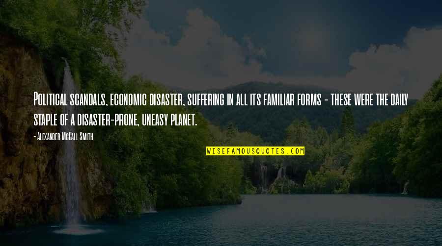 Staple Quotes By Alexander McCall Smith: Political scandals, economic disaster, suffering in all its Staple Quotes By Alexander McCall Smith: Political scandals, economic disaster, suffering in all its