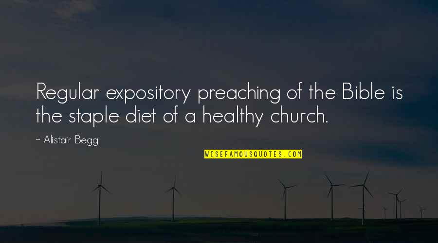 Staple Quotes By Alistair Begg: Regular expository preaching of the Bible is the