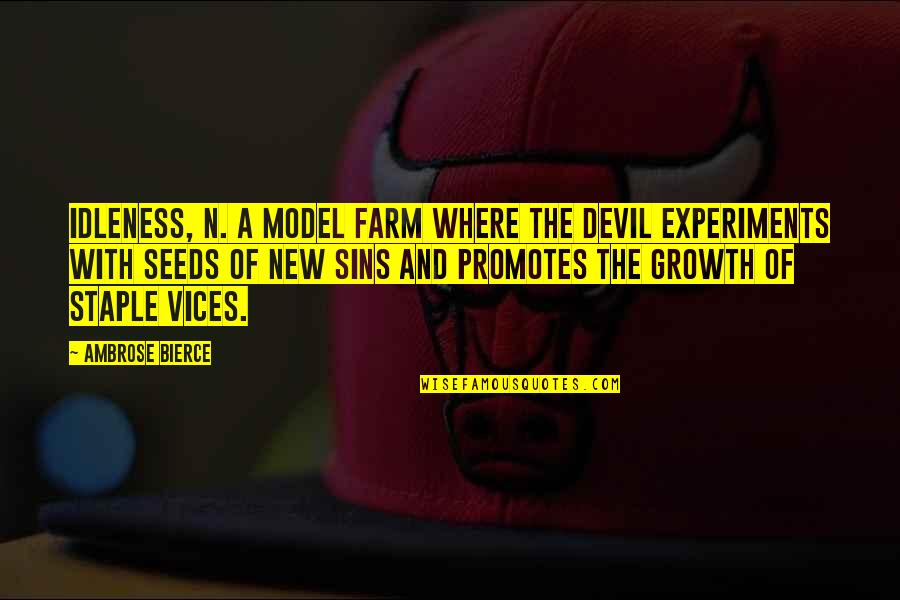 Staple Quotes By Ambrose Bierce: IDLENESS, n. A model farm where the devil Staple Quotes By Ambrose Bierce: IDLENESS, n. A model farm where the devil