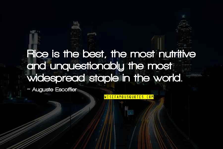 Staple Quotes By Auguste Escoffier: Rice is the best, the most nutritive and Staple Quotes By Auguste Escoffier: Rice is the best, the most nutritive and