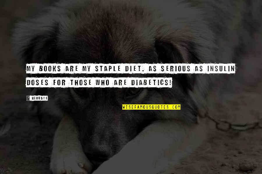 Staple Quotes By Hlovate: My books are my staple diet. As serious