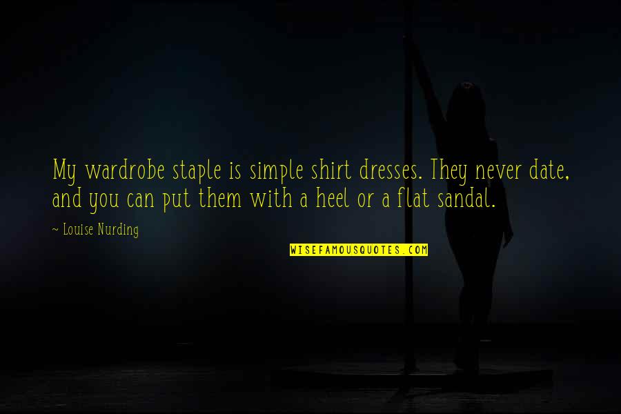Staple Quotes By Louise Nurding: My wardrobe staple is simple shirt dresses. They Staple Quotes By Louise Nurding: My wardrobe staple is simple shirt dresses. They
