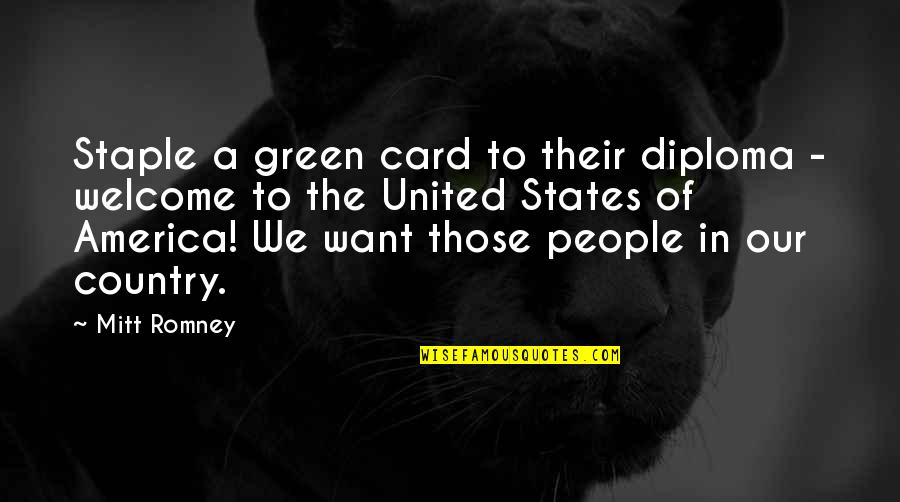 Staple Quotes By Mitt Romney: Staple a green card to their diploma - Staple Quotes By Mitt Romney: Staple a green card to their diploma -