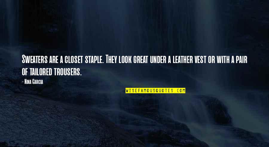 Staple Quotes By Nina Garcia: Sweaters are a closet staple. They look great