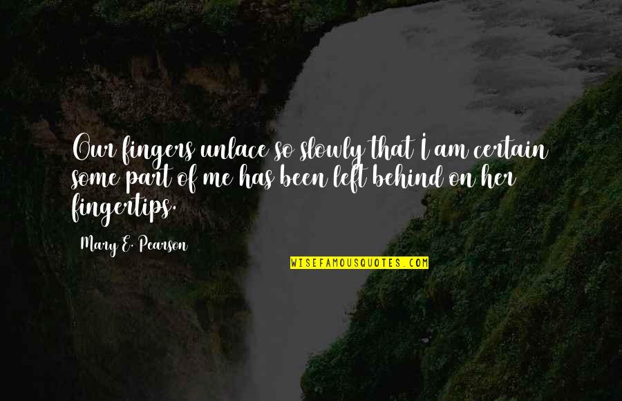 Stapledon Inspections Quotes By Mary E. Pearson: Our fingers unlace so slowly that I am Stapledon Inspections Quotes By Mary E. Pearson: Our fingers unlace so slowly that I am