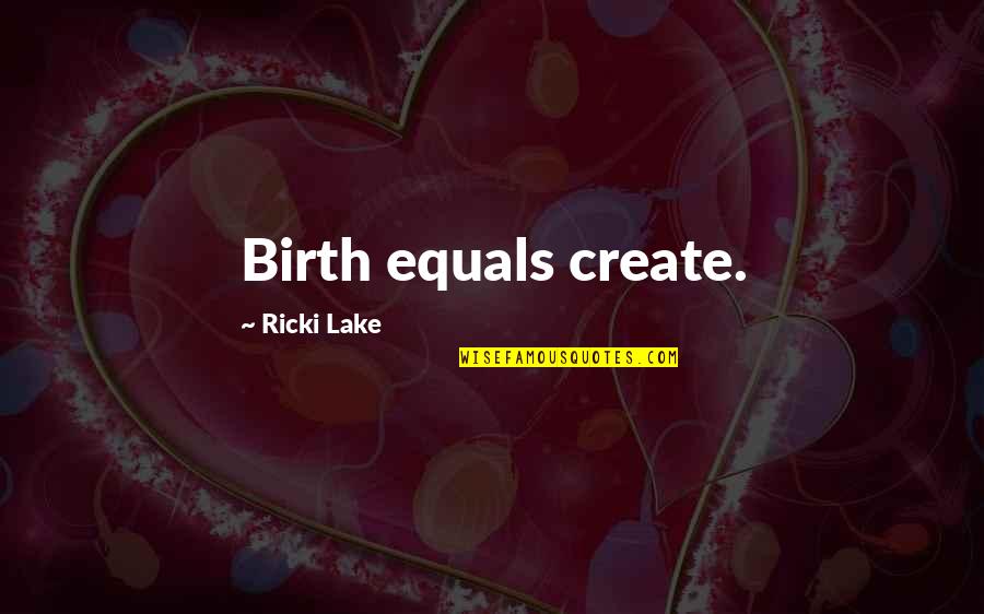 Stapledon Inspections Quotes By Ricki Lake: Birth equals create. Stapledon Inspections Quotes By Ricki Lake: Birth equals create.
