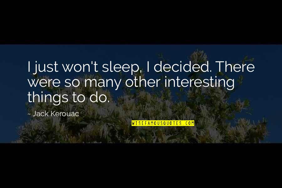 Stapledon Odd Quotes By Jack Kerouac: I just won't sleep, I decided. There were