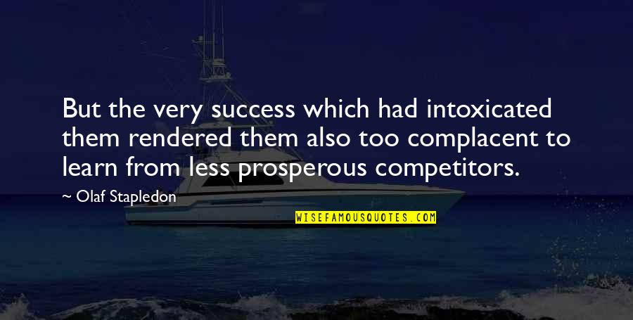 Stapledon Quotes By Olaf Stapledon: But the very success which had intoxicated them Stapledon Quotes By Olaf Stapledon: But the very success which had intoxicated them