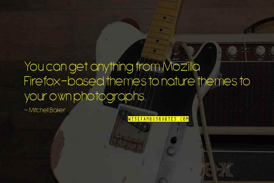 Staplefords Quotes By Mitchell Baker: You can get anything from Mozilla Firefox-based themes