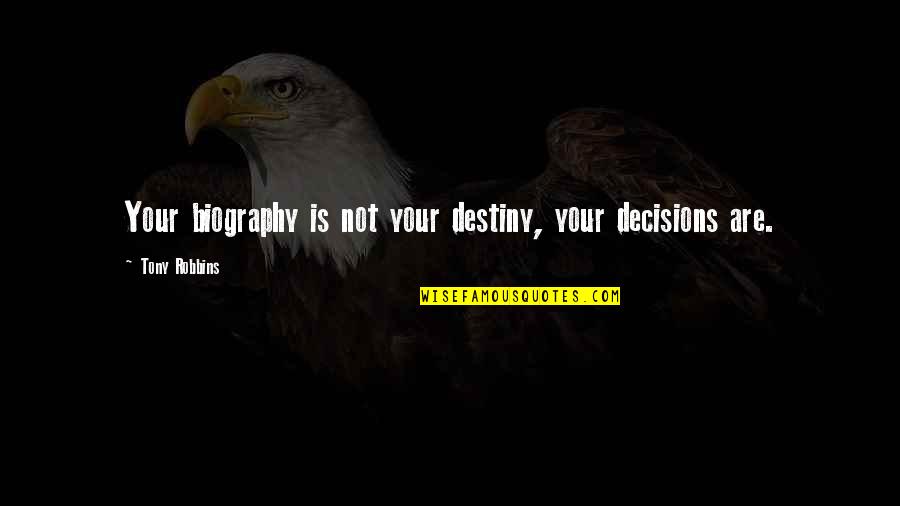 Staplefords Quotes By Tony Robbins: Your biography is not your destiny, your decisions
