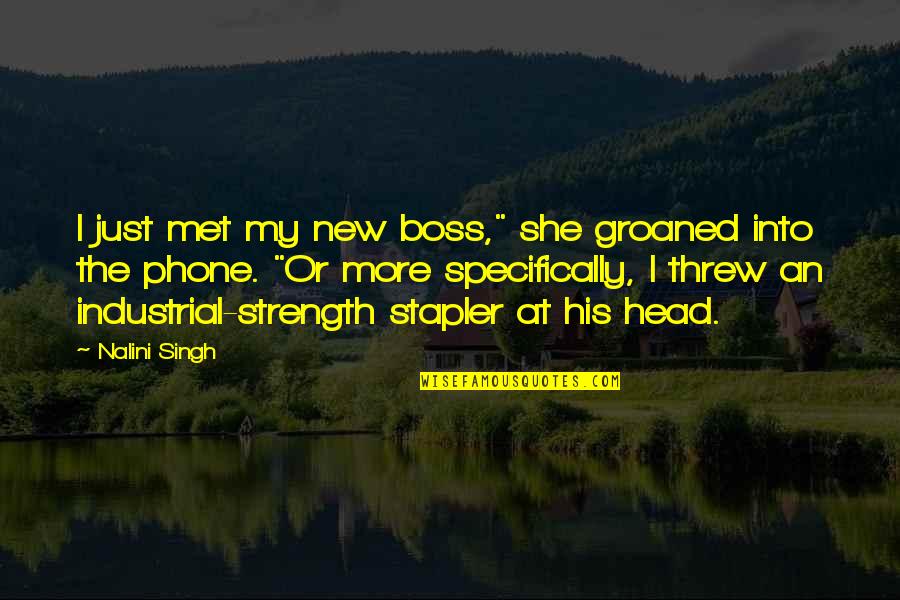Stapler Quotes By Nalini Singh: I just met my new boss," she groaned