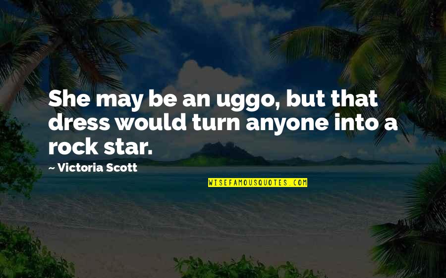 Stappert Cz Quotes By Victoria Scott: She may be an uggo, but that dress