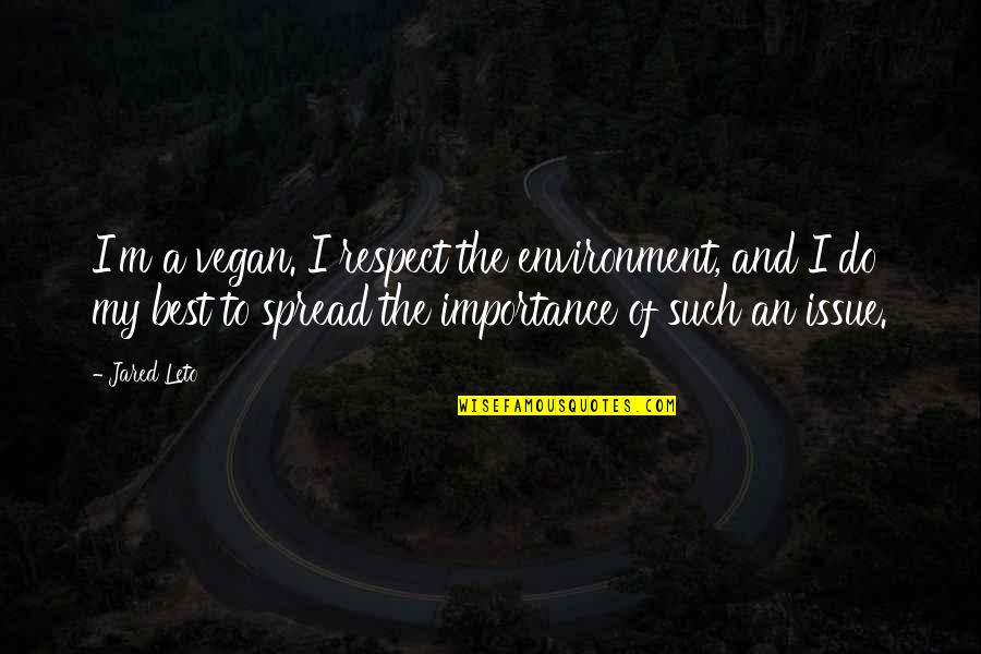 Star And Galaxy Quotes By Jared Leto: I'm a vegan. I respect the environment, and