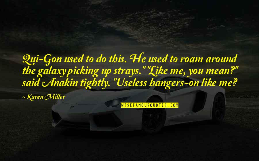 Star And Galaxy Quotes By Karen Miller: Qui-Gon used to do this. He used to Star And Galaxy Quotes By Karen Miller: Qui-Gon used to do this. He used to