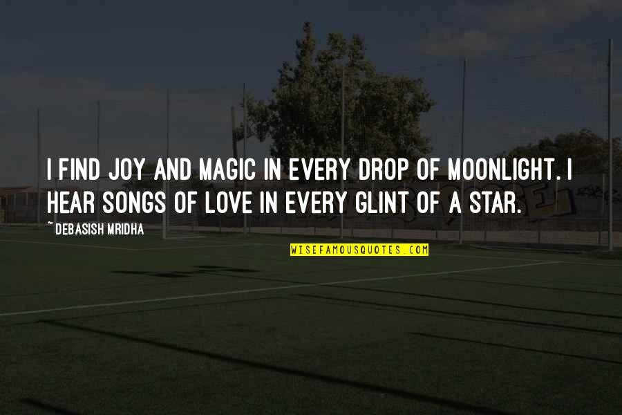 Star And Love Quotes By Debasish Mridha: I find joy and magic in every drop