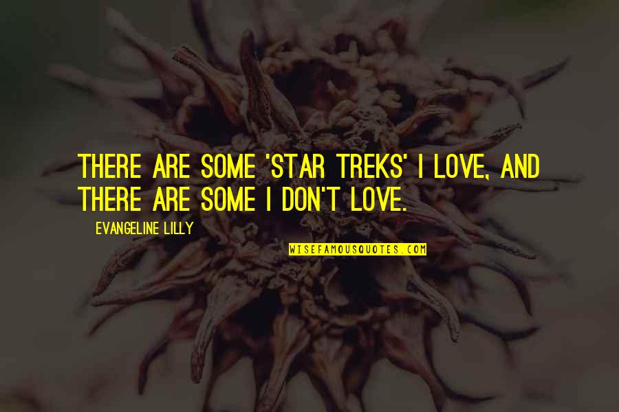 Star And Love Quotes By Evangeline Lilly: There are some 'Star Treks' I love, and