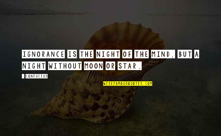 Star And Moon Quotes By Confucius: Ignorance is the night of the mind, but
