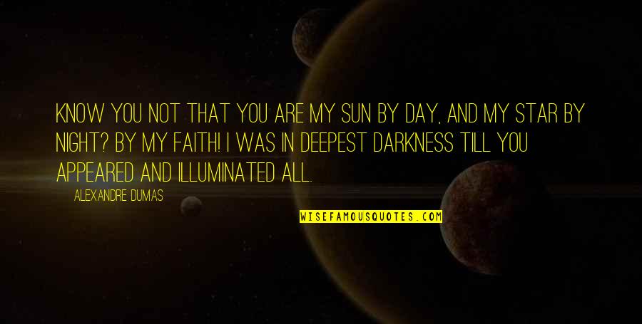 Star And Sun Quotes By Alexandre Dumas: Know you not that you are my sun