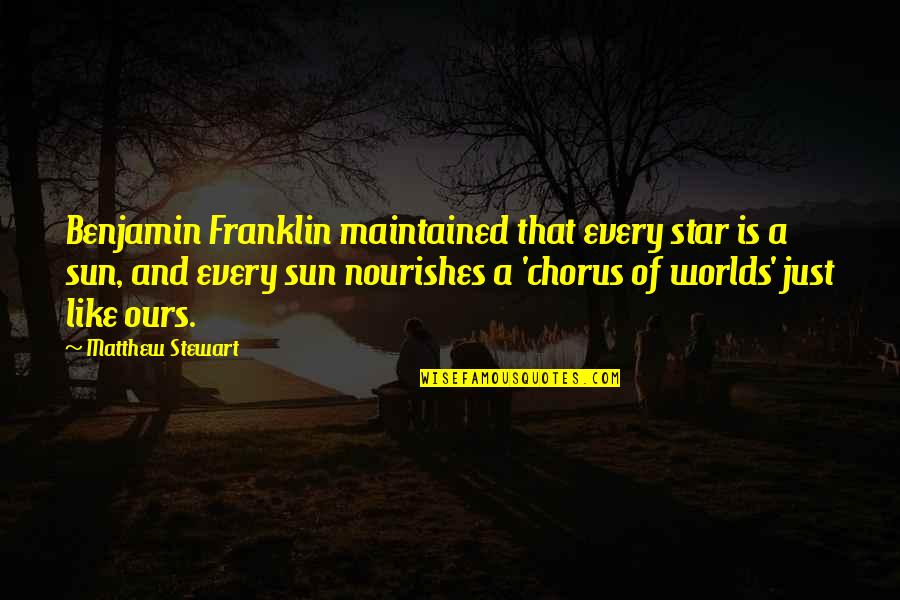 Star And Sun Quotes By Matthew Stewart: Benjamin Franklin maintained that every star is a