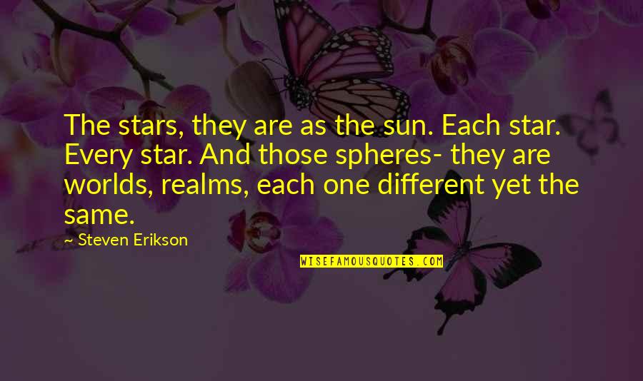 Star And Sun Quotes By Steven Erikson: The stars, they are as the sun. Each