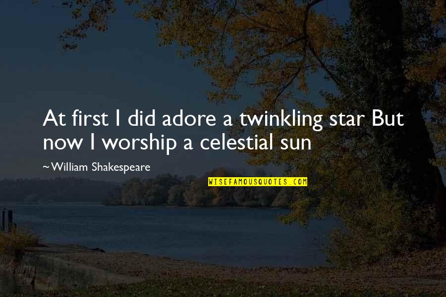 Star And Sun Quotes By William Shakespeare: At first I did adore a twinkling star