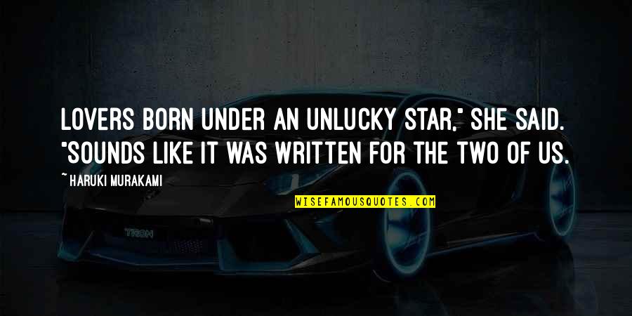 Star Born Quotes By Haruki Murakami: Lovers born under an unlucky star," she said.