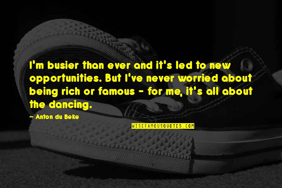 Star End Of Life Quotes By Anton Du Beke: I'm busier than ever and it's led to Star End Of Life Quotes By Anton Du Beke: I'm busier than ever and it's led to