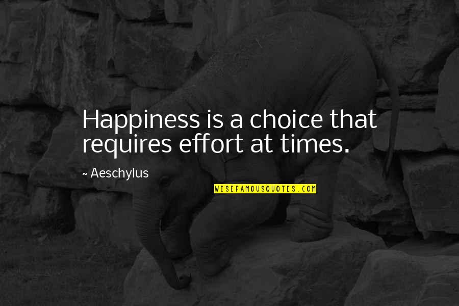 Star Flights To New York Quotes By Aeschylus: Happiness is a choice that requires effort at