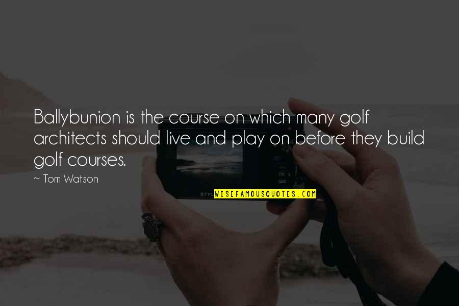 Star Formation Quotes By Tom Watson: Ballybunion is the course on which many golf