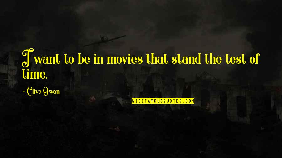 Star Fox Macbeth Quotes By Clive Owen: I want to be in movies that stand Star Fox Macbeth Quotes By Clive Owen: I want to be in movies that stand