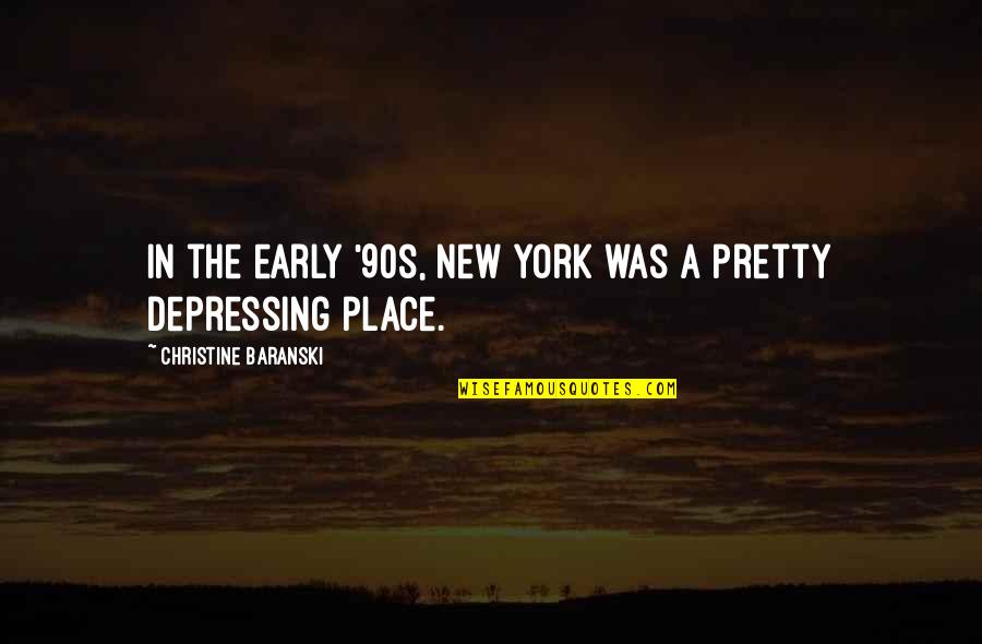 Star Globe Quotes By Christine Baranski: In the early '90s, New York was a Star Globe Quotes By Christine Baranski: In the early '90s, New York was a
