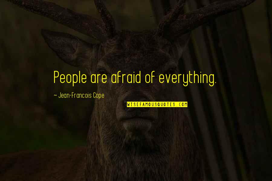 Star Globe Quotes By Jean-Francois Cope: People are afraid of everything. Star Globe Quotes By Jean-Francois Cope: People are afraid of everything.