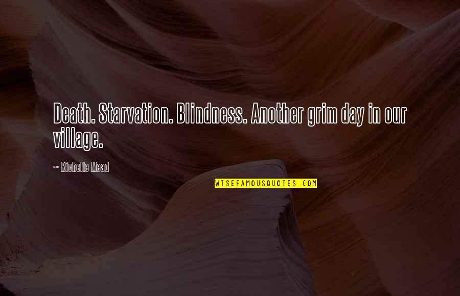 Star Globe Quotes By Richelle Mead: Death. Starvation. Blindness. Another grim day in our Star Globe Quotes By Richelle Mead: Death. Starvation. Blindness. Another grim day in our