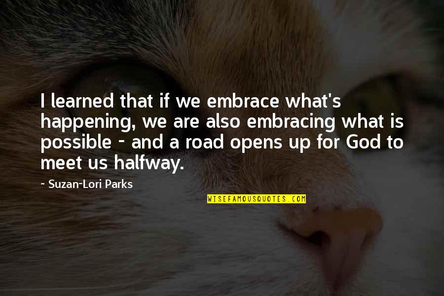 Star Globe Quotes By Suzan-Lori Parks: I learned that if we embrace what's happening,