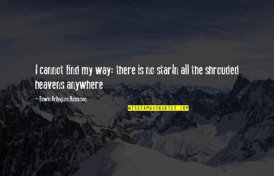 Star In Quotes By Edwin Arlington Robinson: I cannot find my way: there is no