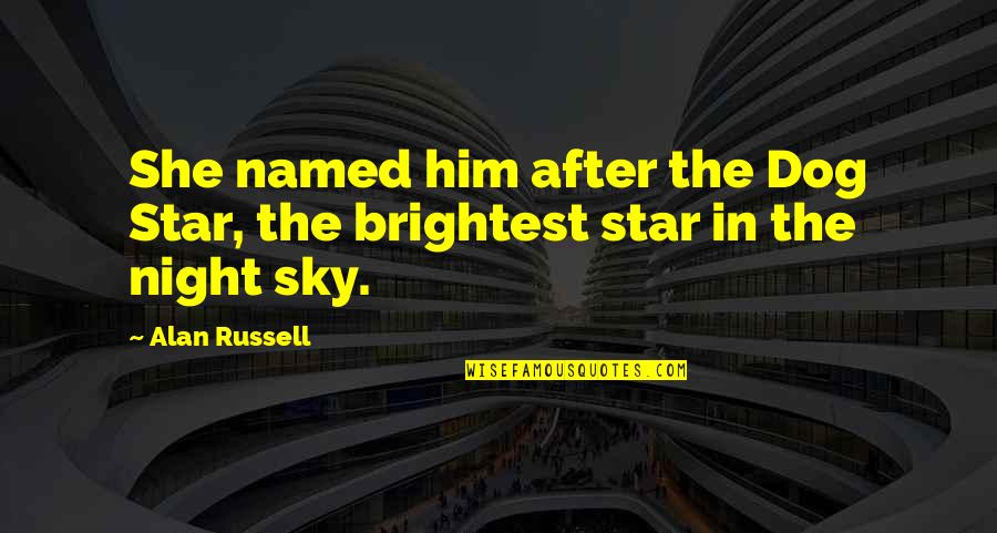 Star In Sky Quotes By Alan Russell: She named him after the Dog Star, the