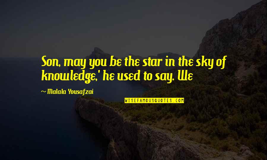 Star In Sky Quotes By Malala Yousafzai: Son, may you be the star in the