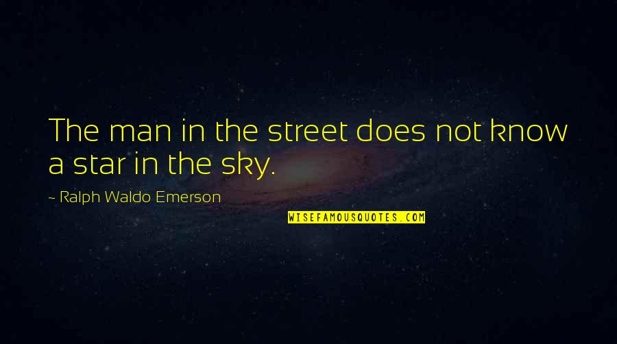 Star In Sky Quotes By Ralph Waldo Emerson: The man in the street does not know