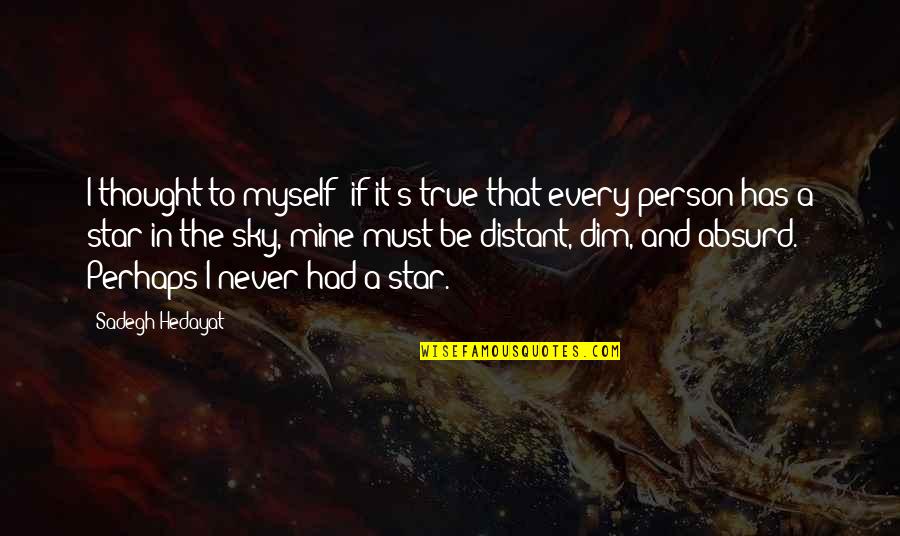 Star In Sky Quotes By Sadegh Hedayat: I thought to myself: if it's true that