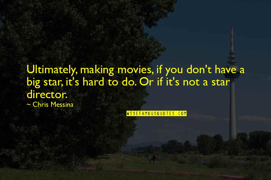 Star In The Making Quotes By Chris Messina: Ultimately, making movies, if you don't have a