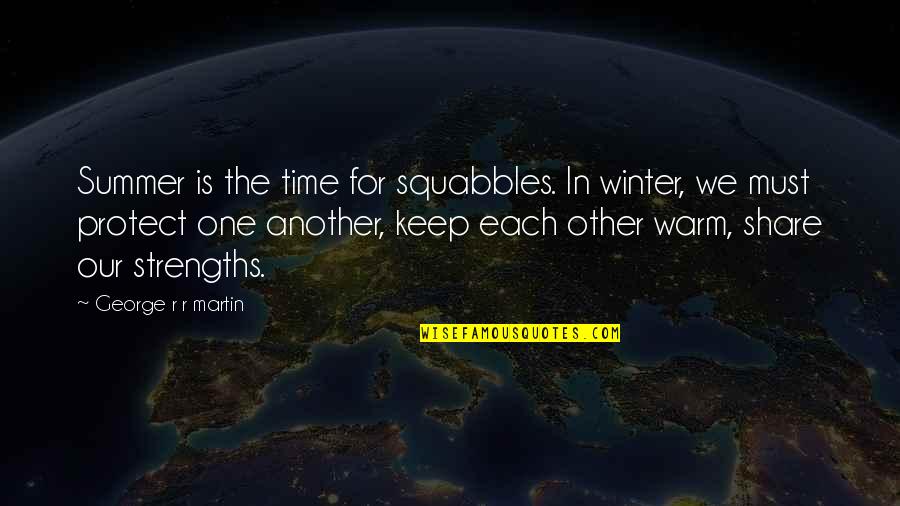 Star Is Born Quotes By George R R Martin: Summer is the time for squabbles. In winter,