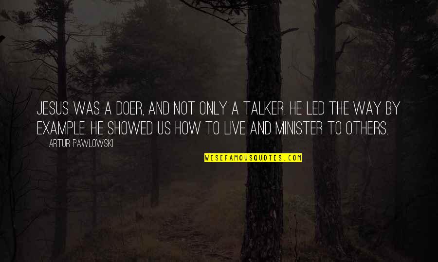 Star Labs Quotes By Artur Pawlowski: Jesus was a doer, and not only a Star Labs Quotes By Artur Pawlowski: Jesus was a doer, and not only a
