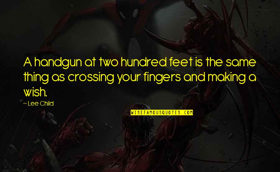 Star Labs Quotes By Lee Child: A handgun at two hundred feet is the Star Labs Quotes By Lee Child: A handgun at two hundred feet is the