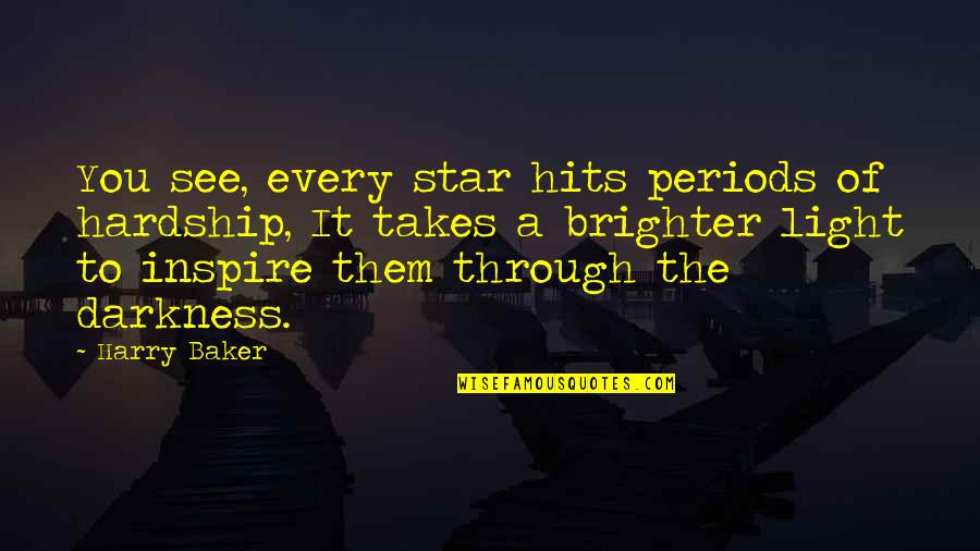 Star Light Quotes By Harry Baker: You see, every star hits periods of hardship,