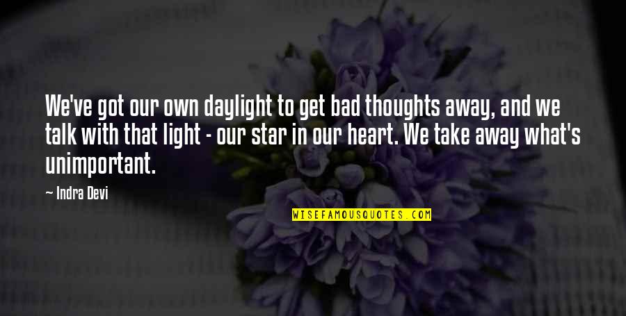 Star Light Quotes By Indra Devi: We've got our own daylight to get bad