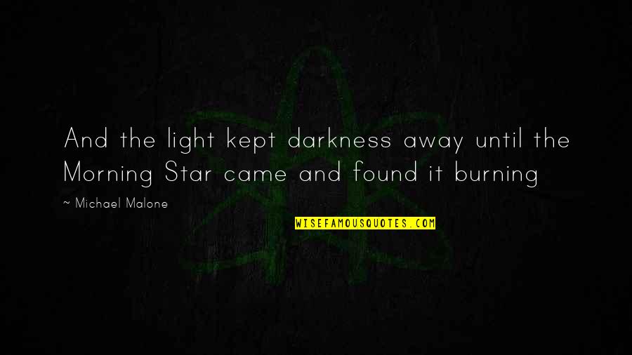 Star Light Quotes By Michael Malone: And the light kept darkness away until the